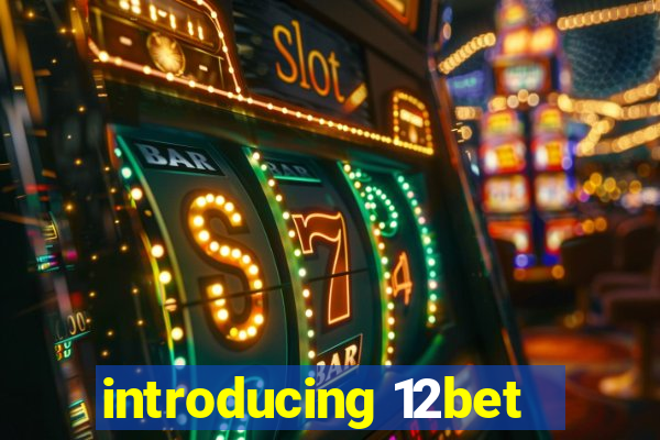 introducing 12bet